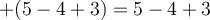 +(5-4+3) = 5-4+3 +(5-4+3) = 5-4+3