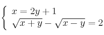  \left\{
\begin{array}{ll}
x = 2y + 1 \\
\sqrt{x+y} - \sqrt{x-y} = 2
\end{array}
\right. 