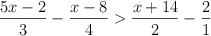   \frac{5x-2}{3} - \frac{x-8}{4} > \frac{x+14}{2} - \frac{2}{1} 