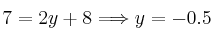 7= 2y+8 \Longrightarrow y=-0.5 7= 2y+8 \Longrightarrow y=-0.5
