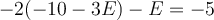 -2(-10-3E)-E=-5