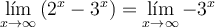 \lim_{x \rightarrow \infty} \left( 2^x - 3^x \right) = \lim_{x \rightarrow \infty} -3^x