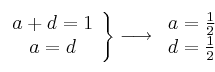 \left.
\begin{array}{c}
     a+d=1
  \\ a=d
\end{array}
\right\} \longrightarrow \left.
\begin{array}{c}
     a = \frac{1}{2}
  \\ d = \frac{1}{2}
\end{array}
\right.