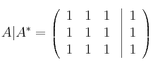 A|A^* = \left(
\begin{array}{ccc}
     1 & 1 & 1
  \\ 1 & 1 & 1
  \\ 1 & 1 & 1
\end{array}
\right. \left| \begin{array}{c}
1 \\ 1 \\ 1 \end{array} \right)