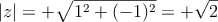 |z| = +\sqrt{1^2 + (-1)^2} = +\sqrt{2} 