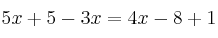 5x+5 -3x = 4x-8 + 1