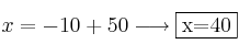 x=-10+50 \longrightarrow \fbox{x=40}