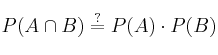 P(A \cap B) \stackrel{?}{=} P(A) \cdot P(B)