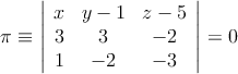 
\pi \equiv \left| \begin{array}{ccc} 
x & y-1 & z-5 \\
3 & 3 & -2 \\
1 & -2 & -3
\end{array} \right| = 0