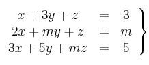 \left.
\begin{array}{ccc}
x+3y+z & = & 3 \\
2x+my+z & = & m \\
3x+5y+mz & = & 5 
\end{array}
\right\}