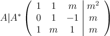 A|A^*\left(
\begin{array}{ccc|c}
     1 & 1 & m & m^2
  \\  0 & 1 & -1  & m
  \\ 1 & m & 1  & m
\end{array}
\right ) 
