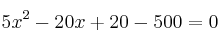 5x^2-20x+20 - 500 = 0 5x^2-20x+20 - 500 = 0