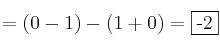 =(0-1) - (1+0) = \fbox{-2}