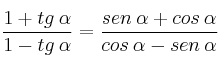 \frac{1 +  tg \: \alpha }{1 - tg \: \alpha } = \frac{sen \: \alpha + cos \: \alpha }{cos \: \alpha -sen \: \alpha }