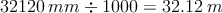 32120 \: mm \div 1000 = 32.12 \: m