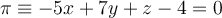 \pi \equiv -5x+7y+z-4=0