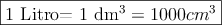\fbox{1 Litro= 1 dm^3= 1000 cm^3}