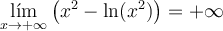 \lim_{x \rightarrow +\infty} \left( x^2- \ln(x^2)\right) = +\infty 