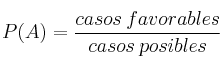 P(A) = \frac{casos \: favorables}{casos \: posibles} P(A) = \frac{casos \: favorables}{casos \: posibles}