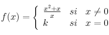 
f(x)= \left\{ \begin{array}{lcc}
              \frac{x^2+x}{x} &   si  & x \neq 0 
              \\k & si & x = 0            
              \end{array}
    \right.
