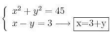 \left\{ \begin{array}{l}
             x^2 + y^2  = 45\\
             x - y = 3 \longrightarrow \fbox{x=3+y}
             \end{array}
   \right.