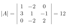 |A| = \left|
\begin{array}{ccc}
     1 & -2 & 0
  \\ 3 & 1 & -1
  \\ 0 & -2 & 2
\end{array}
\right| = 12