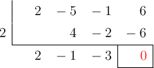  \polyhornerscheme[x=2,resultstyle=\color{red},resultbottomrule,resultleftrule,resultrightrule]{2x^3-5x^2-x+6}