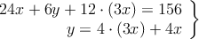  \left.
\begin{array}{r}
24x + 6y + 12 \cdot (3x) =156 \\
y =4 \cdot (3x)+4x
\end{array}
\right \}