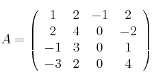 A =
\left(
\begin{array}{cccc}
     1 & 2 & -1 & 2
  \\ 2 & 4 & 0 & -2
  \\ -1 & 3 & 0 & 1
  \\ -3 & 2 & 0 & 4

\end{array}
\right)
