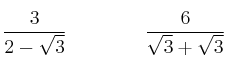 \frac{3}{2-\sqrt{3}} \qquad \qquad \frac{6}{\sqrt{3}+\sqrt{3}}