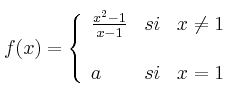 f(x)= \left\{ \begin{array}{lcc}
              \frac{x^2-1}{x-1} &   si  & x \neq 1 \\
              \\ a &  si &  x = 1
              \end{array}
    \right.