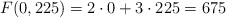 F(0,225)=2 \cdot 0+3 \cdot 225 =675