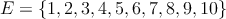 E=\{ 1,2,3,4,5,6,7,8,9,10 \}