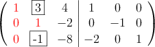  \left(
\begin{array}{ccc|ccc}
\textcolor{red}{1} & \fbox{3} & 4 & 1 & 0 & 0 \\
\textcolor{red}{0} & \textcolor{red}{1} & -2 & 0 &-1 & 0 \\
\textcolor{red}{0} & \fbox{-1} & -8 & -2 & 0 & 1
\end{array}
\right) 