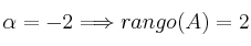 \alpha = -2 \Longrightarrow rango(A)=2