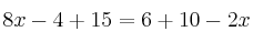 8x-4+15=6+10-2x