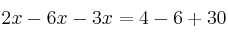 2x -6x -3x = 4 -6 +30