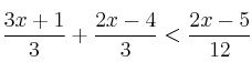 \frac{3x+1}{3} + \frac{2x-4}{3} < \frac{2x-5}{12}