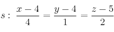 s: \: \frac{x-4}{4}=\frac{y-4}{1}=\frac{z-5}{2}