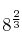 8^{{2} \over {3}}
