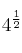 4^{\frac{1}{2}}