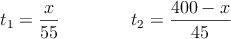 t_1=\frac{x}{55} \qquad \qquad t_2=\frac{400-x}{45} 