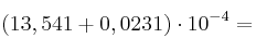 (13,541 + 0,0231) \cdot 10^{-4}=