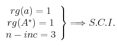 \left. \begin{array}{c}
rg(a)=1 \\ rg(A^*)=1 \\ n-inc=3 \end{array} \right\} \Longrightarrow S.C.I.