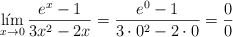 \lim_{x \rightarrow 0}\frac{e^x-1}{3x^2-2x} = \frac{e^0-1}{3 \cdot 0^2-2 \cdot 0} = \frac{0}{0} \lim_{x \rightarrow 0}\frac{e^x-1}{3x^2-2x} = \frac{e^0-1}{3 \cdot 0^2-2 \cdot 0} = \frac{0}{0}