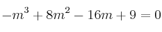 -m^3+8m^2-16m+9=0