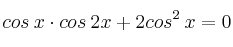 cos \: x \cdot cos \: 2x + 2 cos^2 \: x = 0