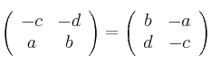 \left(
\begin{array}{cc}
     -c & -d
  \\ a & b
\end{array}
\right) = 
\left(
\begin{array}{cc}
     b & -a
  \\ d & -c
\end{array}
\right)