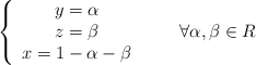 \left\{ \begin{array}{c}y=\alpha\\z=\beta\\x=1-\alpha-\beta\end{array}\right. \qquad \forall \alpha , \beta \in R