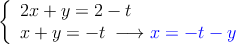 \left\{
\begin{array}{l}
 2x + y = 2-t\\
 x + y  = -t \: \longrightarrow \textcolor{blue}{x=-t-y}
\end{array}
\right.